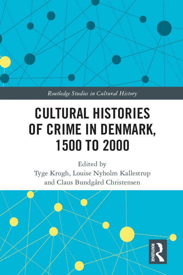 Cultural Histories of Crime in Denmark, 1500 to 2000 by Claus Bundgård Christensen, Louise Nyholm Kallestrup, Tyge Krogh
