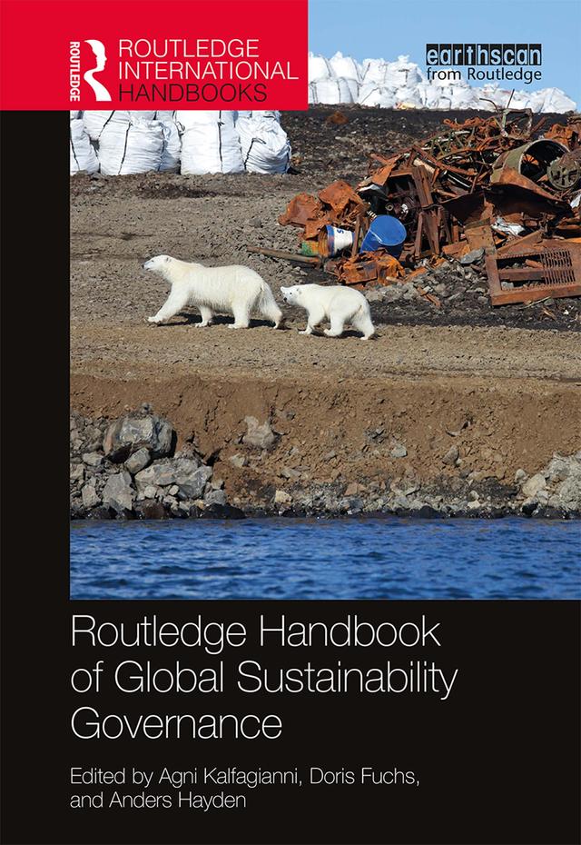 Routledge Handbook of Global Sustainability Governance by Agni Kalfagianni, Anders Hayden, Doris Fuchs