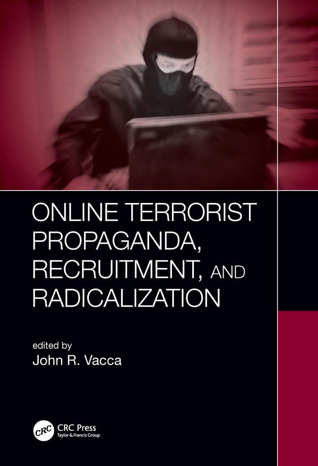 Online Terrorist Propaganda, Recruitment, and Radicalization by John R. Vacca