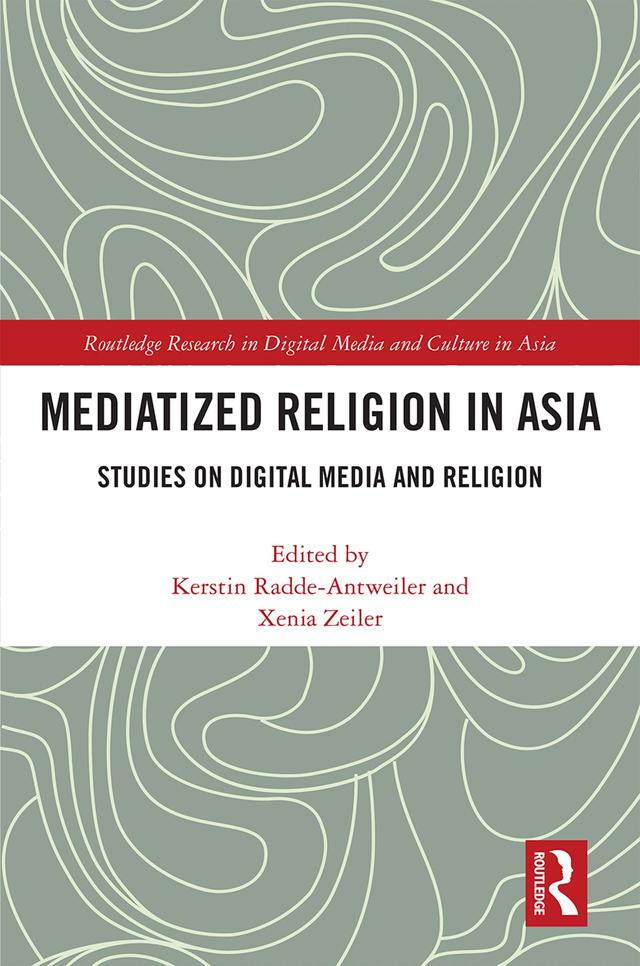 Mediatized Religion in Asia by Kerstin Radde-Antweiler, Xenia Zeiler