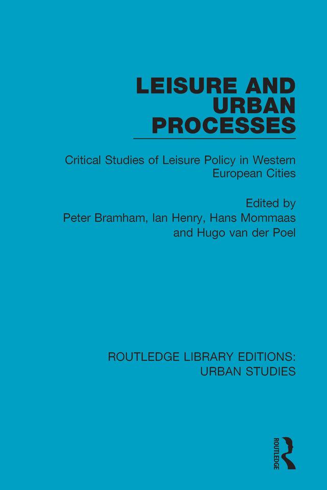 Leisure and Urban Processes by Hans Mommaas, Hugo van der Poel, Ian Henry, Peter Bramham