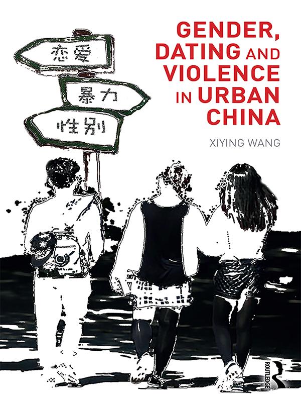 Gender, Dating and Violence in Urban China by Xiying Wang