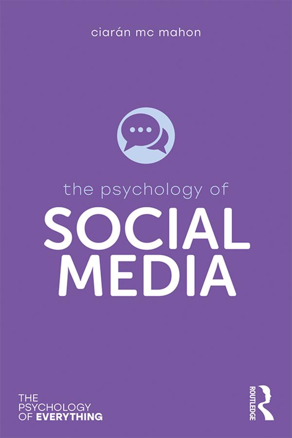 The Psychology of Social Media by Ciarán Mc Mahon
