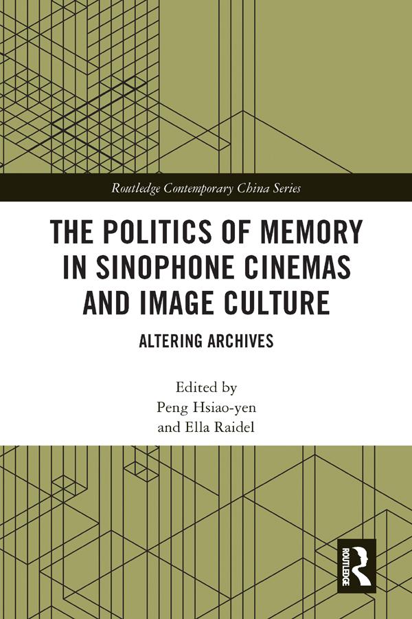 The Politics of Memory in Sinophone Cinemas and Image Culture by Ella Raidel, Peng Hsiao-yen