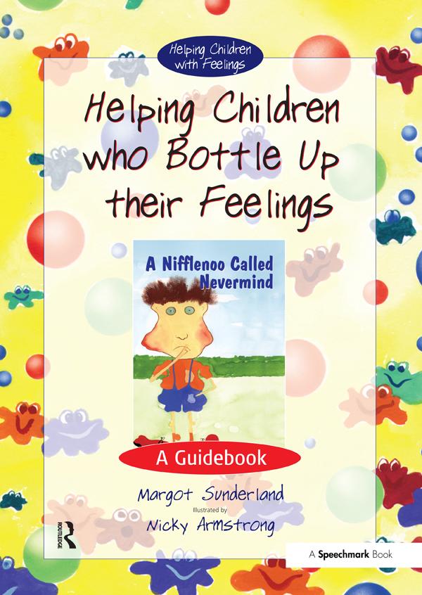 Helping Children Who Bottle Up Their Feelings by Margot Sunderland, Nicky Hancock