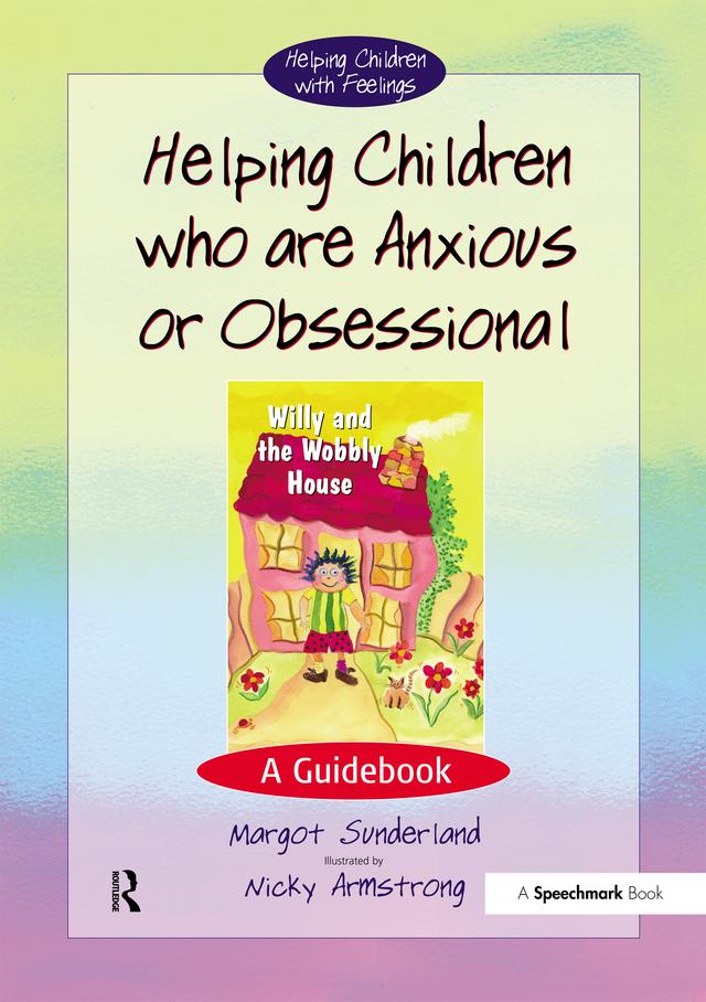 Helping Children Who are Anxious or Obsessional by Margot Sunderland, Nicky Armstrong