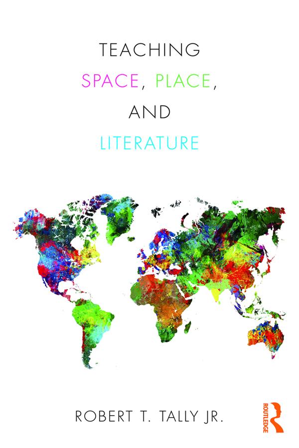 Teaching Space, Place, and Literature by Robert Tally Jr.