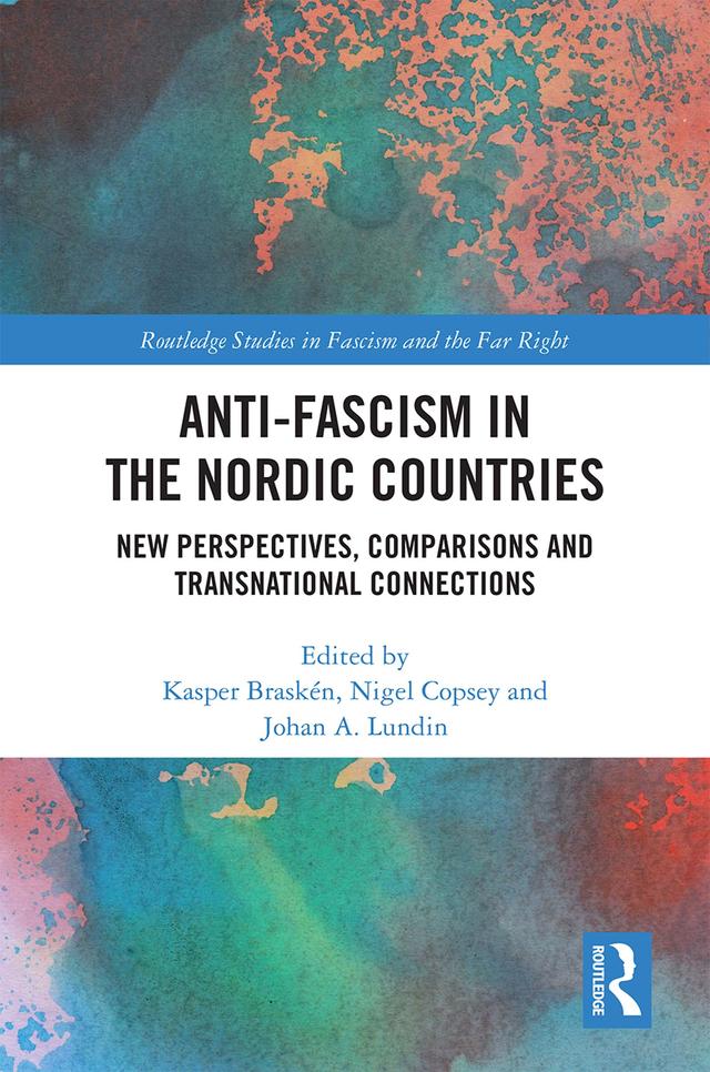 Anti-fascism in the Nordic Countries by Johan A. Lundin, Kasper Braskén, Nigel Copsey