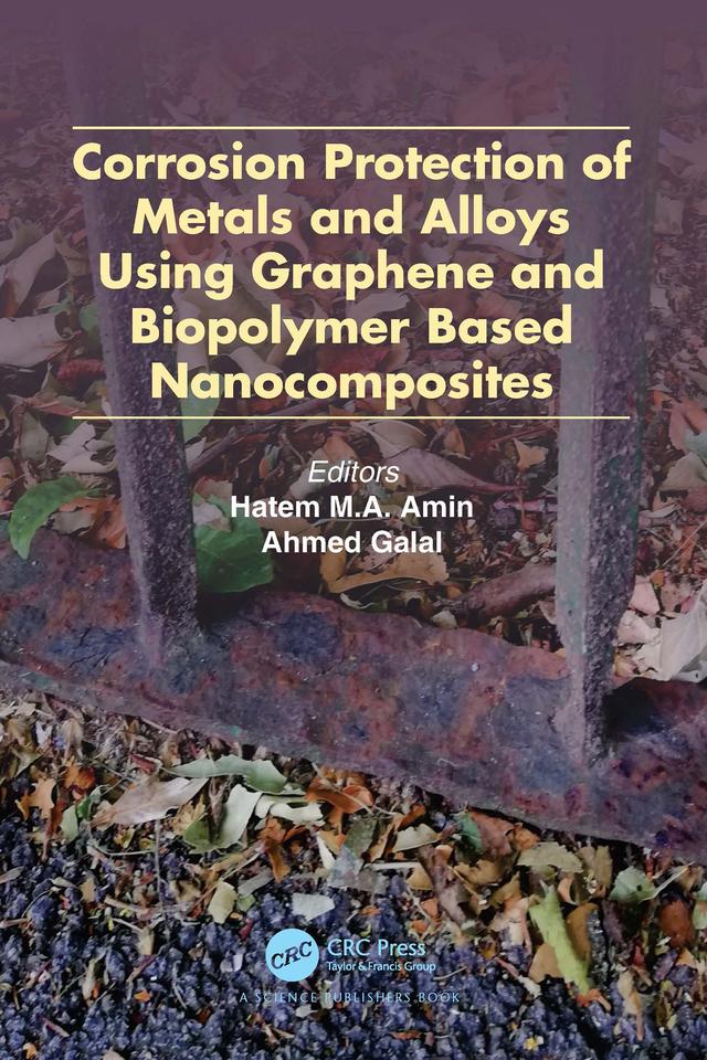 Corrosion Protection of Metals and Alloys Using Graphene and Biopolymer Based Nanocomposites by Ahmed Galal, Hatem M.A. Amin