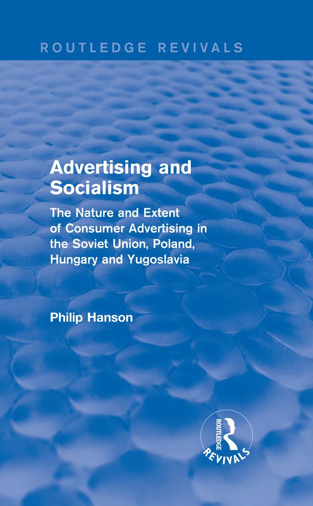 Advertising and socialism: The nature and extent of consumer advertising in the Soviet Union, Poland by Philip Hanson