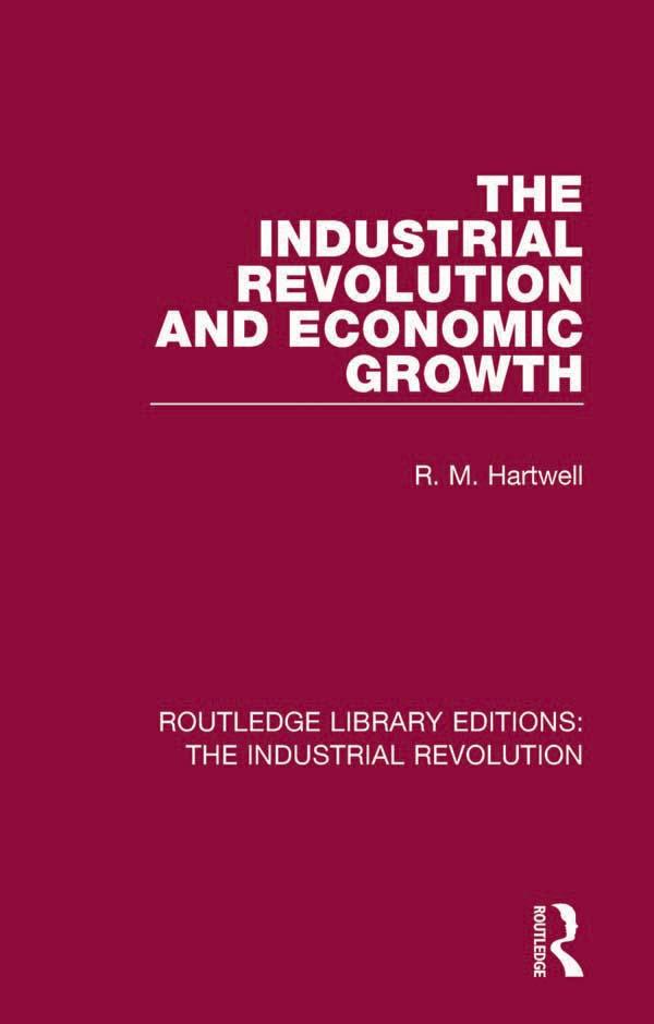 The Industrial Revolution and Economic Growth by R. M. Hartwell