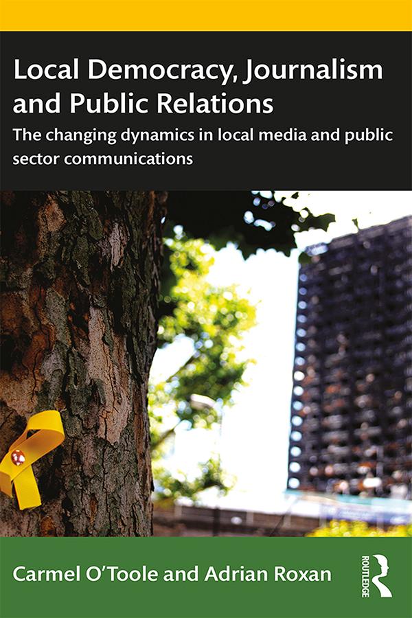 Local Democracy, Journalism and Public Relations by Adrian Roxan, Carmel O'Toole