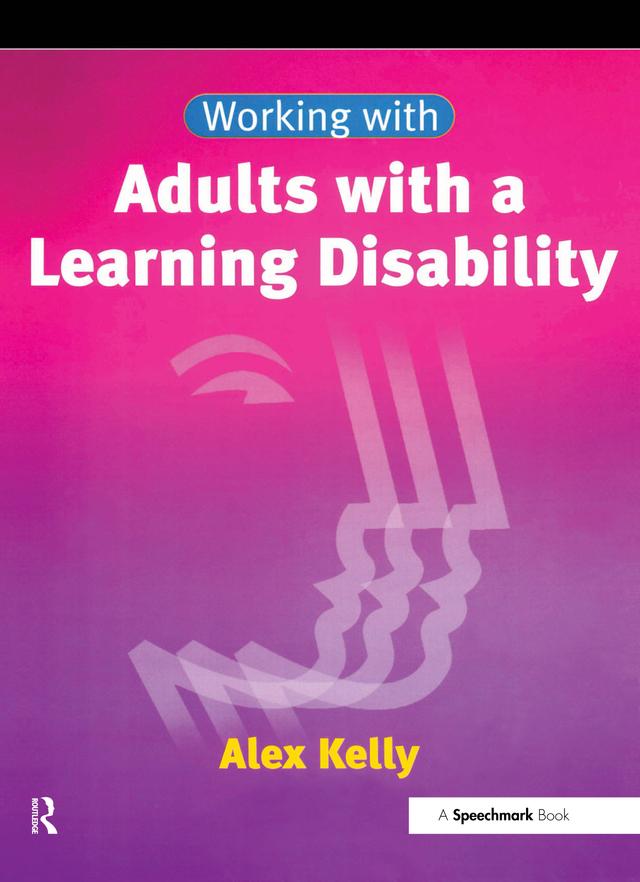 Working with Adults with a Learning Disability by Alex Kelly