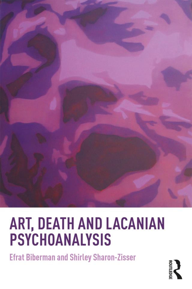Art, Death and Lacanian Psychoanalysis by Efrat Biberman, Shirley Sharon-Zisser