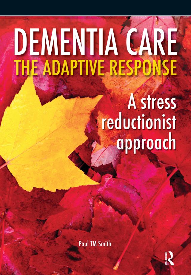 Dementia Care - The Adaptive Response by Paul Smith