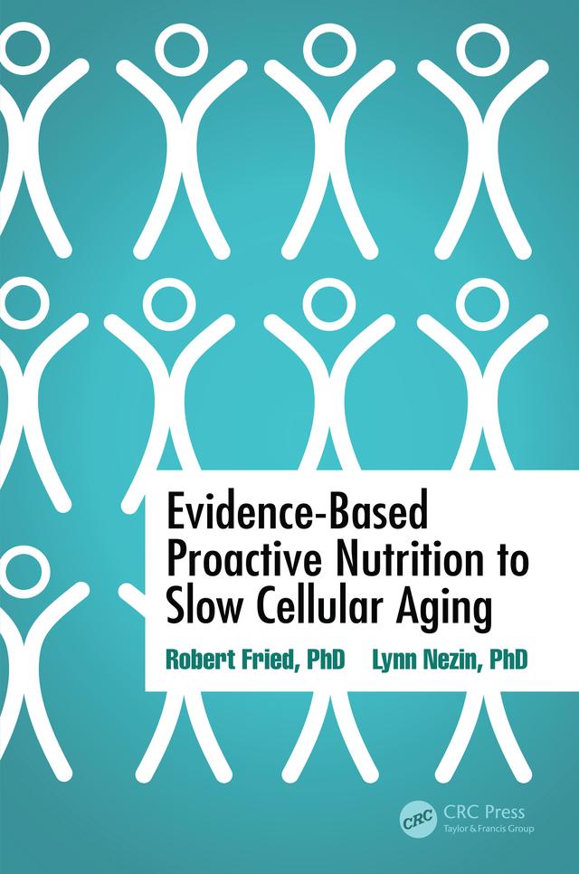 Evidence-Based Proactive Nutrition to Slow Cellular Aging by Lynn Nezin, Robert Fried