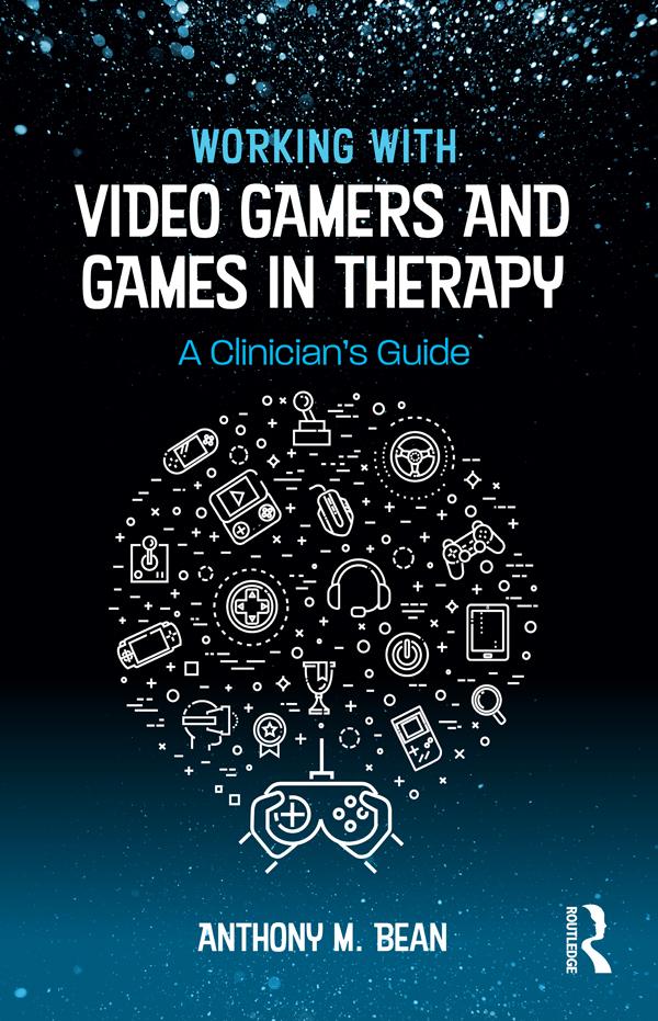 Working with Video Gamers and Games in Therapy by Anthony M. Bean