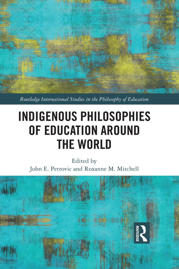 Indigenous Philosophies of Education Around the World by John Petrovic, Roxanne M. Mitchell