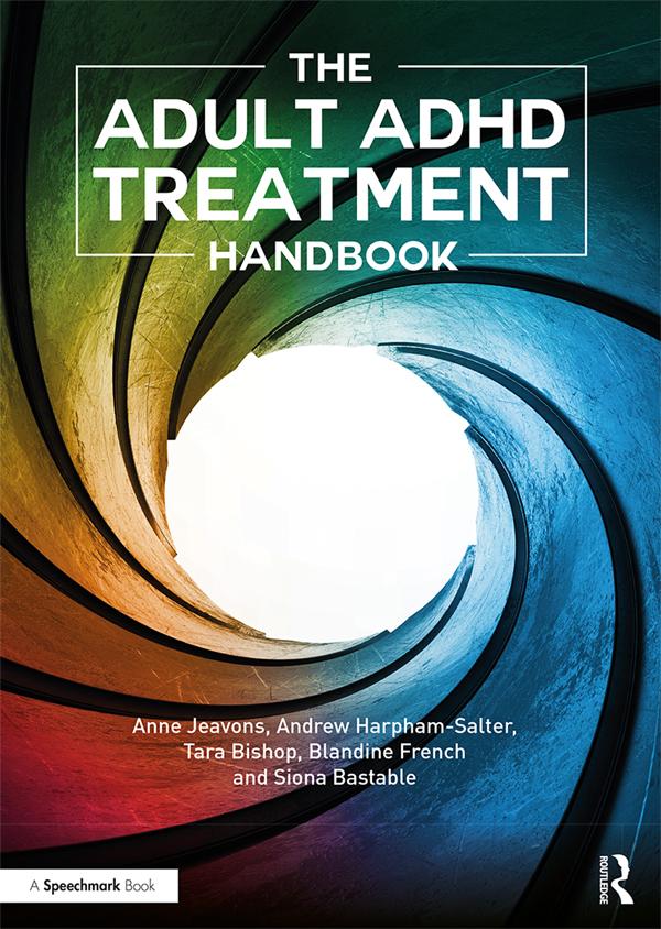 The Adult ADHD Treatment Handbook by Anne Jeavons, Blandine French, Siona Bastable, Tara Bishop