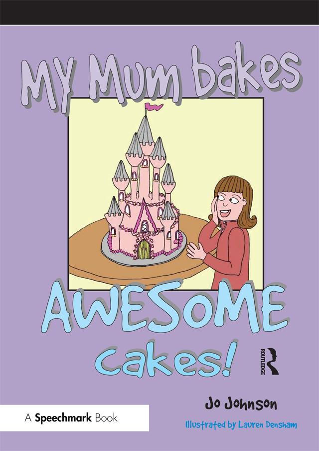 My Mum Bakes Awesome Cakes by Jo Johnson