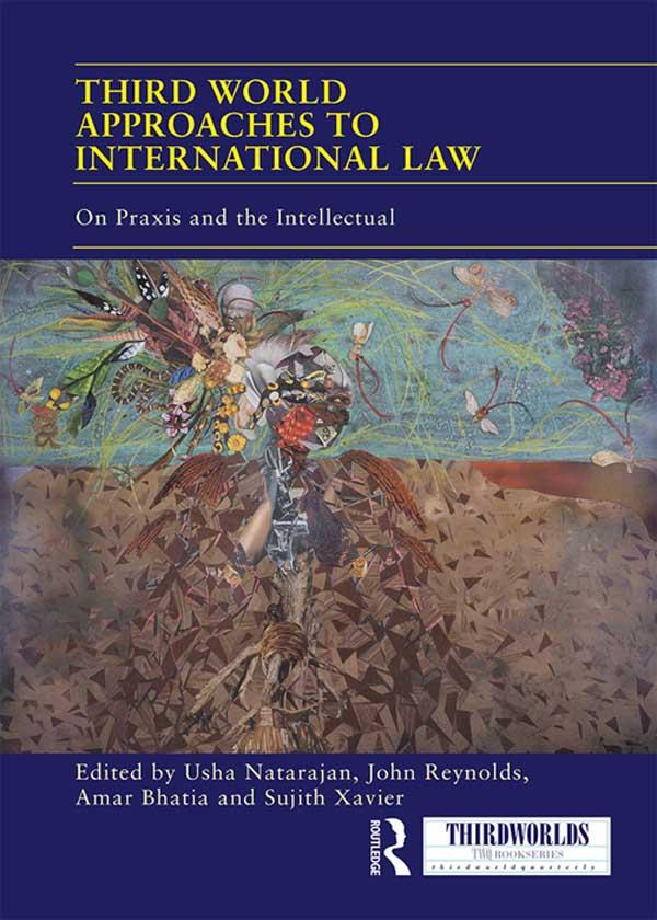 Third World Approaches to International Law by Amar Bhatia, John Reynolds, Sujith Xavier, Usha Natarajan
