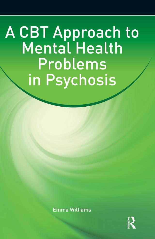 A CBT Approach to Mental Health Problems in Psychosis by Emma Williams