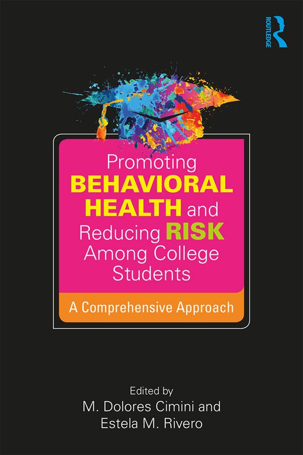 Promoting Behavioral Health and Reducing Risk among College Students by Estela M. Rivero, M. Dolores Cimini