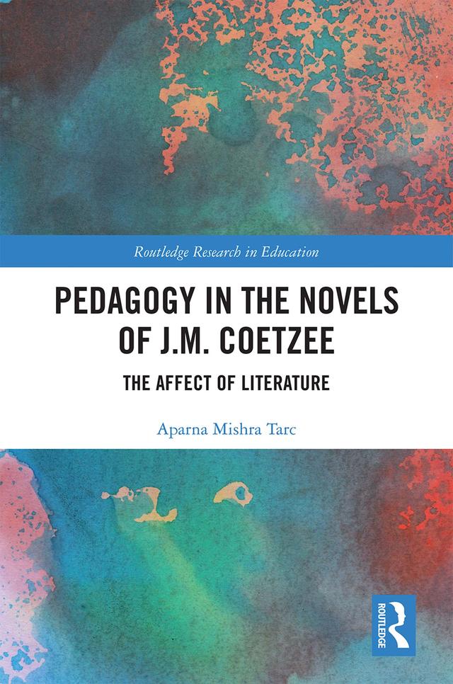 Pedagogy in the Novels of J.M. Coetzee by Aparna Mishra Tarc