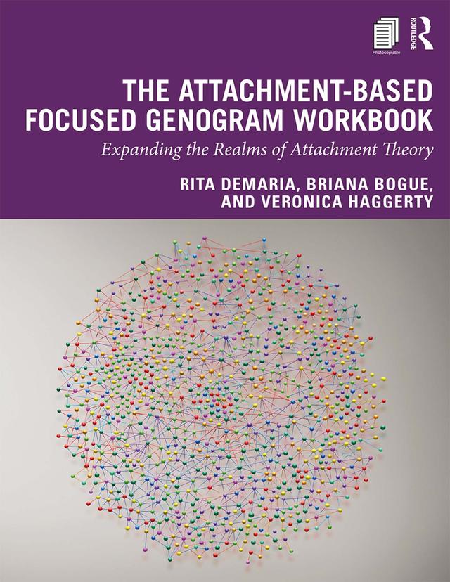 The Attachment-Based Focused Genogram Workbook by Briana Bogue, Rita DeMaria, Veronica Haggerty
