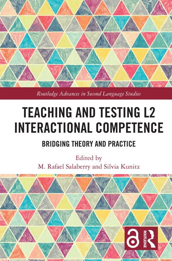 Teaching and Testing L2 Interactional Competence by M. Rafael Salaberry, Silvia Kunitz