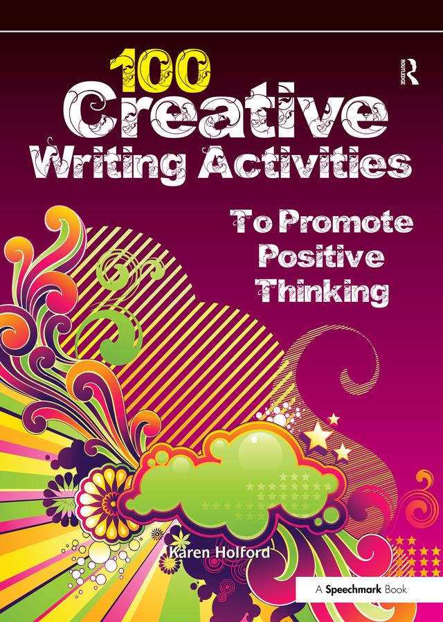 100 Creative Writing Activities to Promote Positive Thinking by Karen Holford