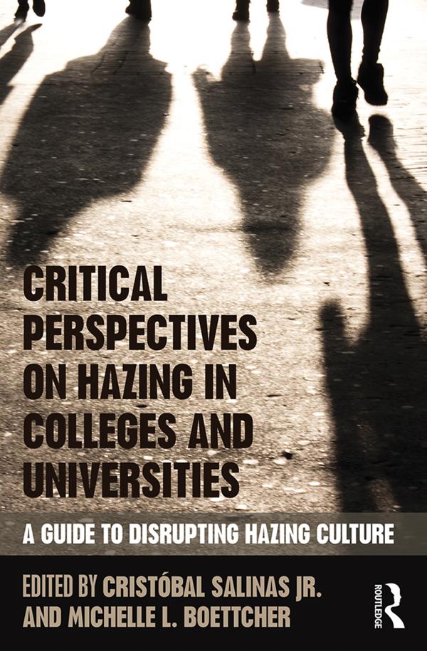 Critical Perspectives on Hazing in Colleges and Universities by Cristóbal Salinas Jr., Michelle L. Boettcher