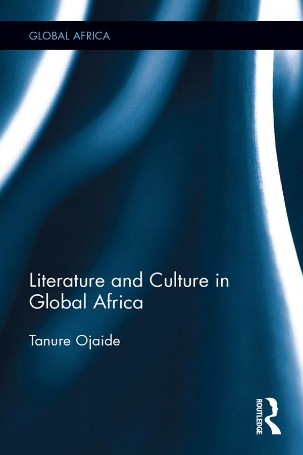 Literature and Culture in Global Africa by Tanure Ojaide