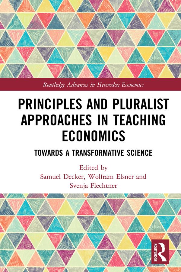 Principles and Pluralist Approaches in Teaching Economics by Samuel Decker, Svenja Flechtner, Wolfram Elsner