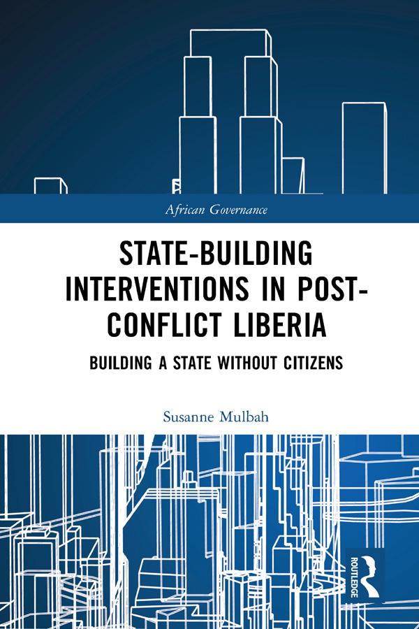 State-building Interventions in Post-Conflict Liberia by Susanne Mulbah