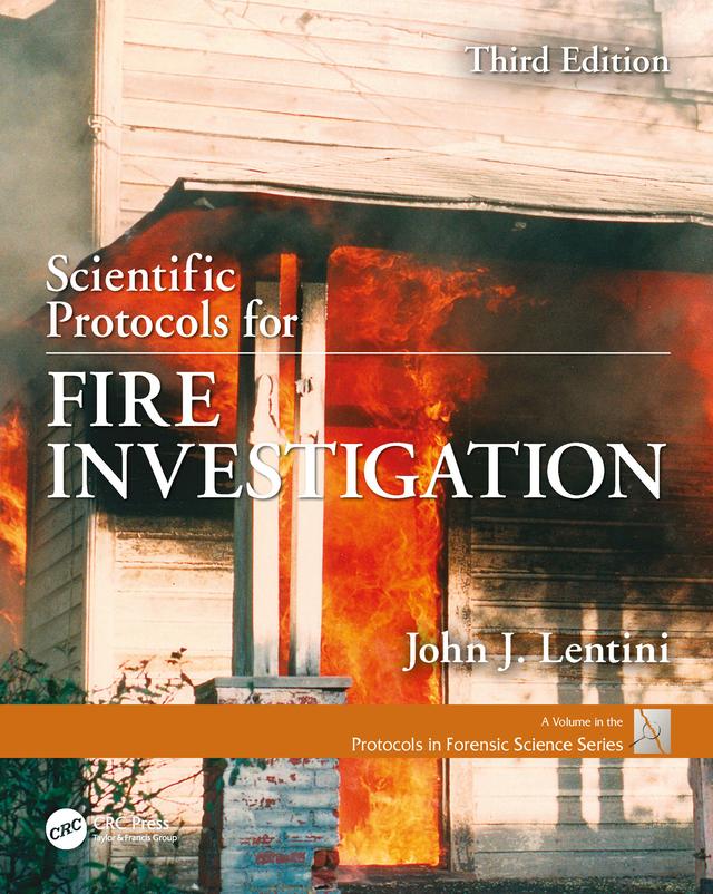 Scientific Protocols for Fire Investigation, Third Edition by John J. Lentini