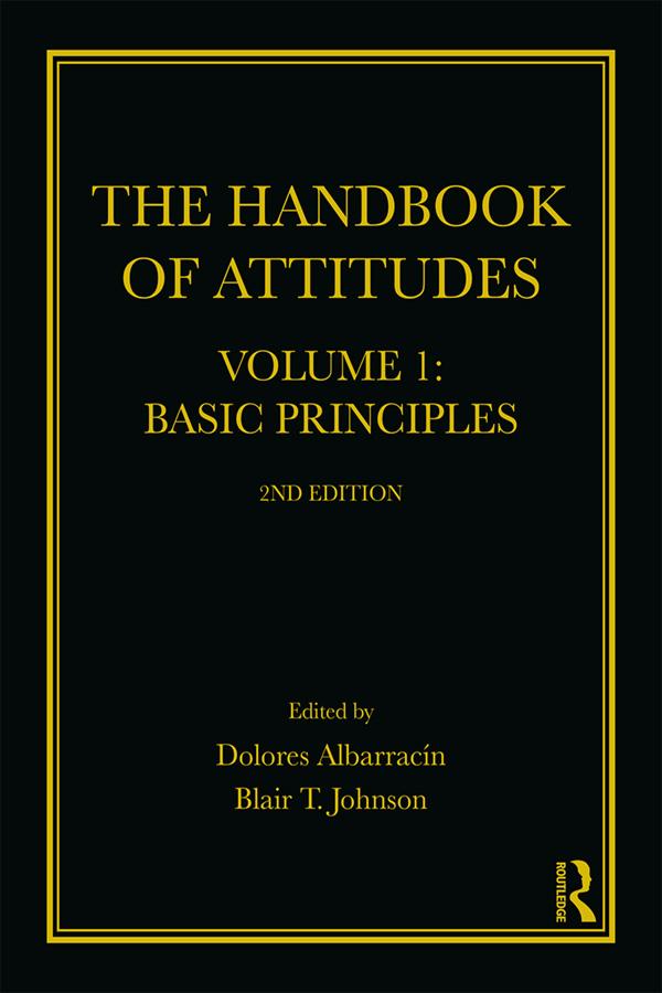 The Handbook of Attitudes, Volume 1: Basic Principles by Blair T. Johnson, Dolores Albarracin