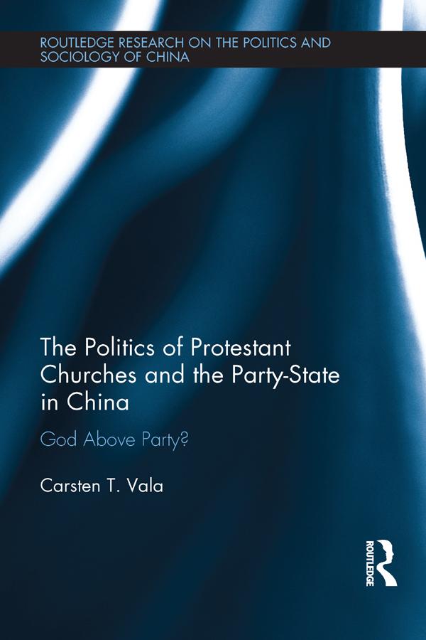 The Politics of Protestant Churches and the Party-State in China