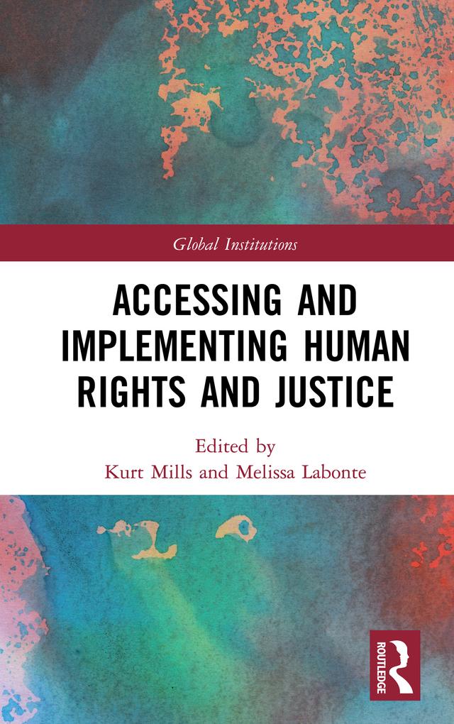 Accessing and Implementing Human Rights and Justice by Kurt Mills, Melissa Labonte