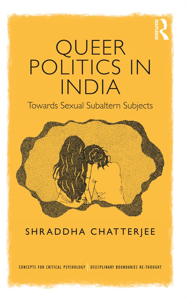 Queer Politics in India: Towards Sexual Subaltern Subjects by Shraddha Chatterjee