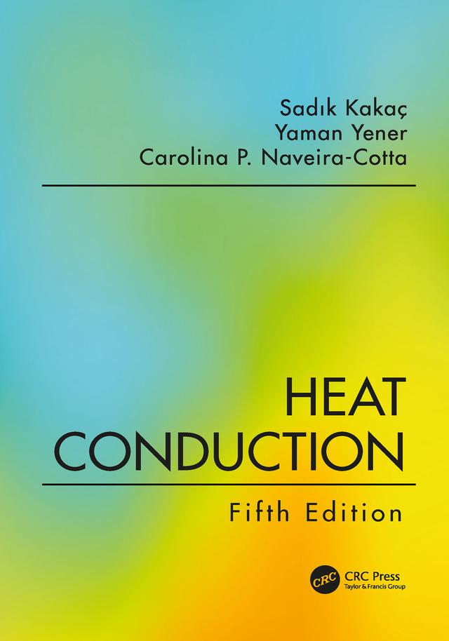 Heat Conduction, Fifth Edition by Carolina P. Naveira-Cotta, Sadık Kakac, Yaman Yener