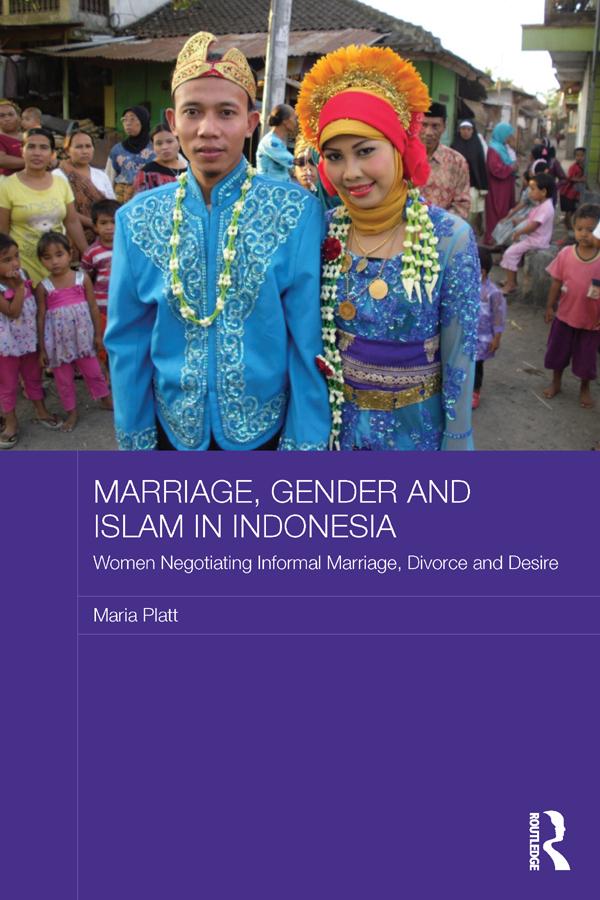 Marriage, Gender and Islam in Indonesia by Maria Platt