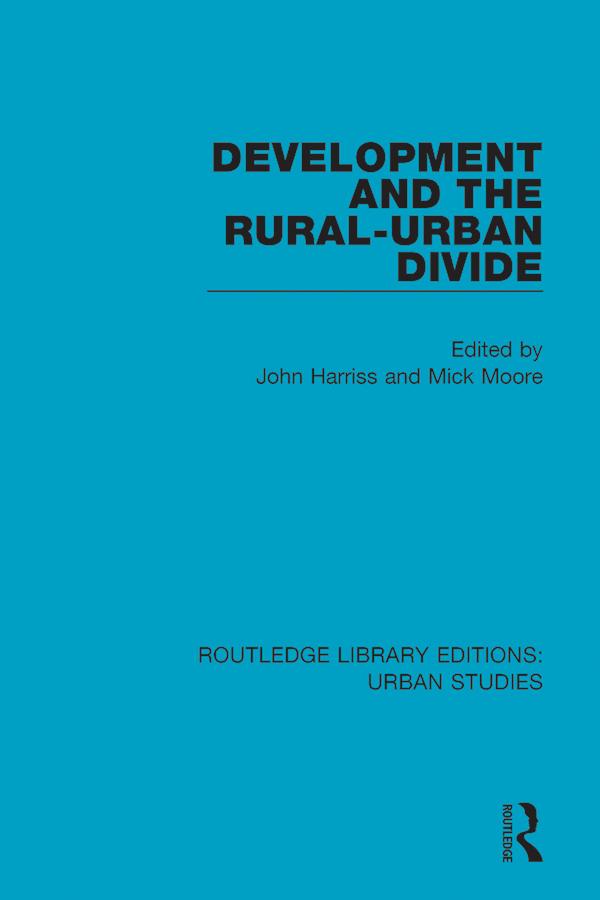 Development and the Rural-Urban Divide by John Harriss, Mick Moore