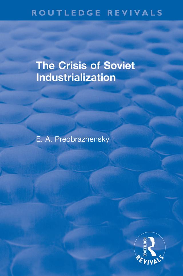 The Crisis of Soviet Industrialization by E.A. Preobrazhensky