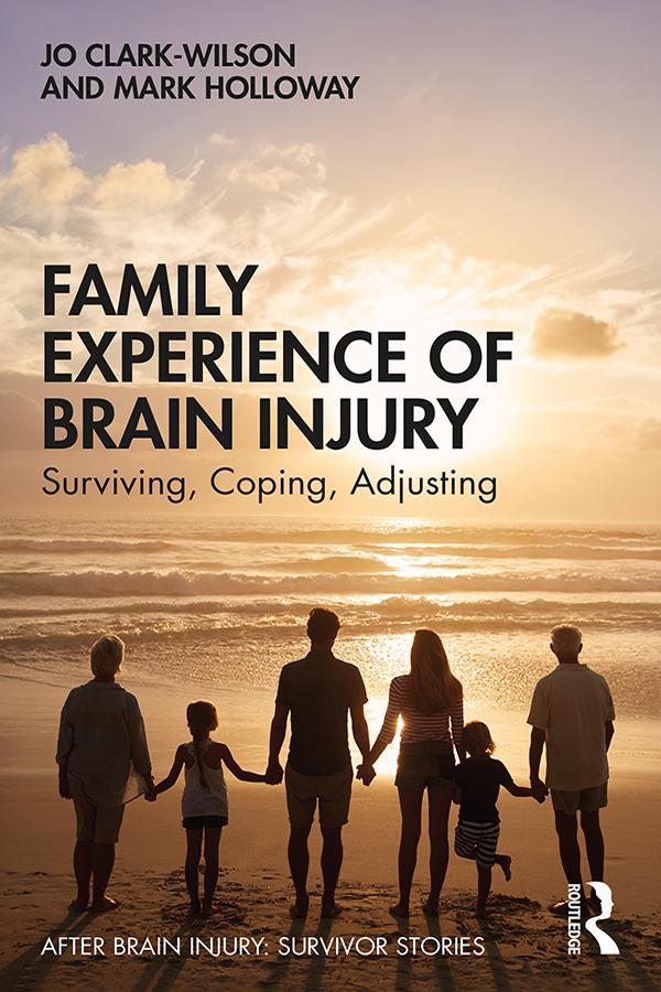 Family Experience of Brain Injury by Jo Clark-Wilson, Mark Holloway