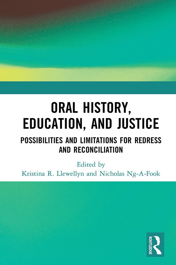 Oral History, Education, and Justice by Kristina R. Llewellyn, Nicholas Ng-A-Fook