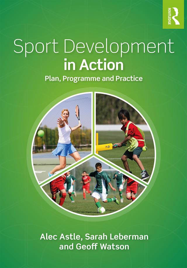 Sport Development in Action by Alec Astle, Geoff Watson, Sarah Leberman