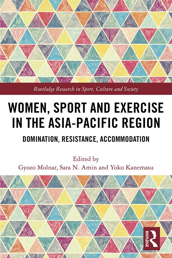 Women, Sport and Exercise in the Asia-Pacific Region by Gyozo Molnar, Sara N. Amin, Yoko Kanemasu
