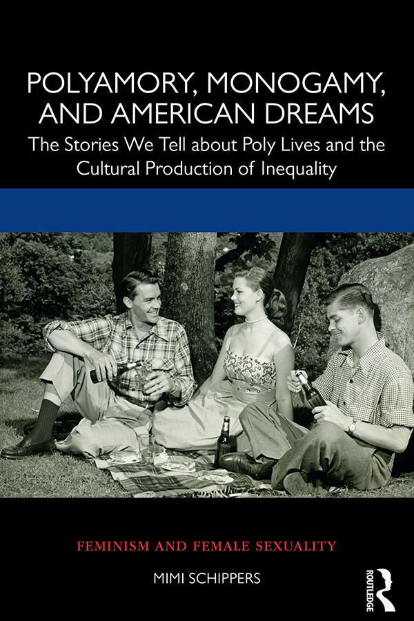Polyamory, Monogamy, and American Dreams by Mimi Schippers
