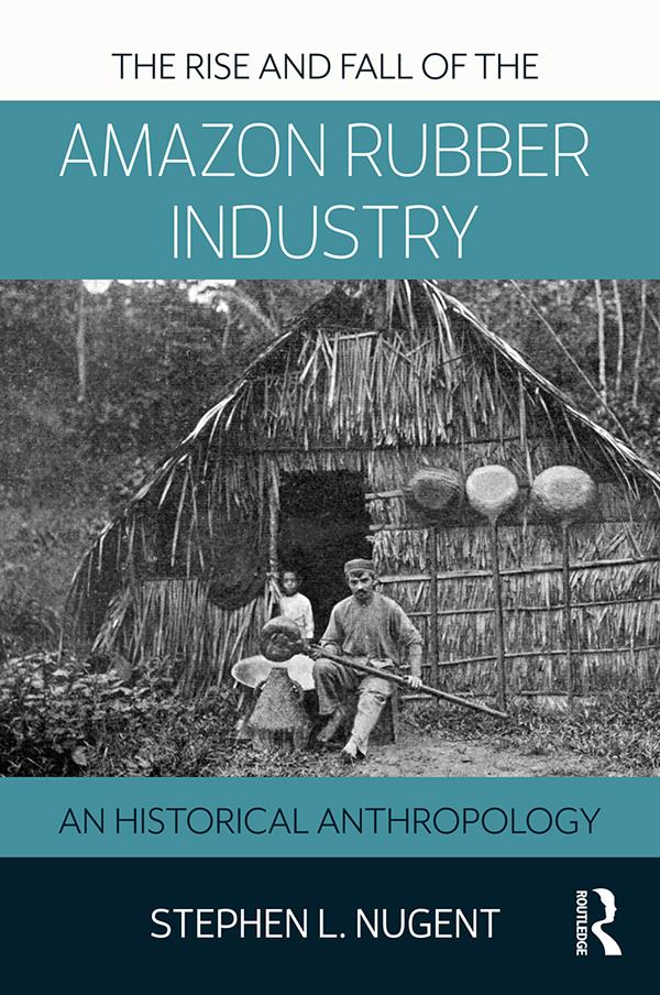 The Rise and Fall of the Amazon Rubber Industry by Stephen Nugent